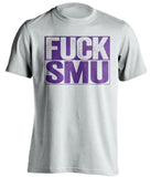 FUCK SMU TCU Horned Frogs white TShirt