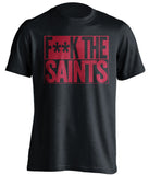 F**K THE SAINTS Tampa Bay Buccaneers black TShirt