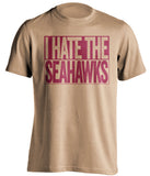 i hate the seahawks san francisco 49ers gold shirt