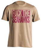 fuck the seahawks san francisco 49ers gold shirt