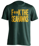 f**k the seahawks green bay packers green tshirt