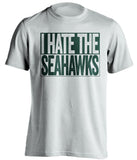 i hate the seahawks green bay packers white shirt