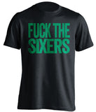 fuck the sixers boston celtics black tshirt