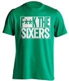 f**k the sixers boston celtics green shirt