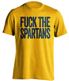 fuck the spartans michigan wolverines gold tshirt