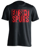 EAT SH*T SPURS Arsenal FC black TShirt