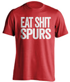 EAT SHIT SPURS Arsenal FC red Shirt