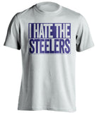 i hate the steelers baltimore ravens white shirt