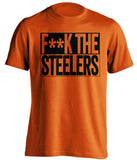 F**K THE STEELERS Cincinnati Bengals orange TShirt