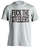 fuck the steelers cleveland browns white tshirt