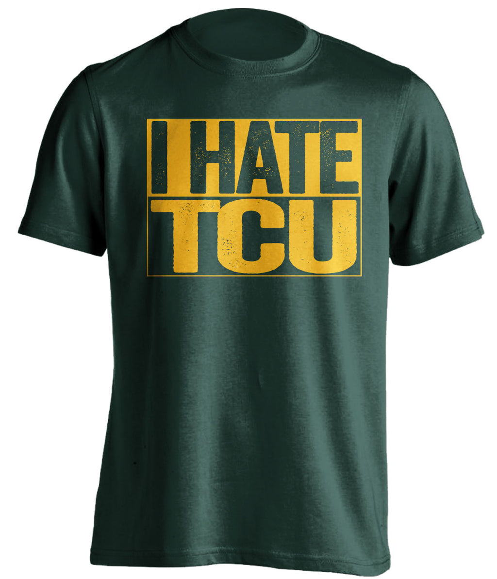 I Hate TCU Baylor Bears green TShirt
