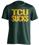 TCU Sucks Baylor Bears green TShirt