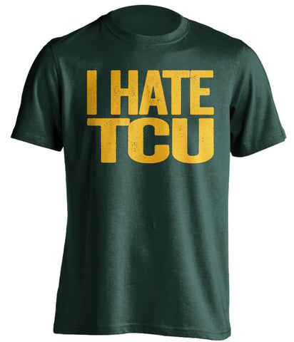 I Hate TCU Baylor Bears green Shirt