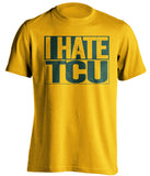 I Hate TCU Baylor Bears gold TShirt