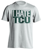 I Hate TCU Baylor Bears white TShirt