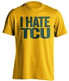 I Hate TCU Baylor Bears gold Shirt