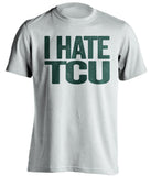 I Hate TCU Baylor Bears white Shirt