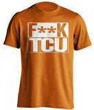 F**K TCU Texas Longhorns orange TShirt