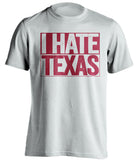 i hate texas oklahoma sooners white shirt