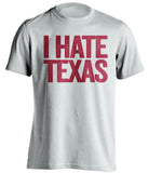 i hate texas oklahoma sooners white tshirt