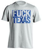 FUCK TEXAS Kansas Jayhawks white Tshirt