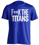 f**k the titans indianapolis colts blue tshirt