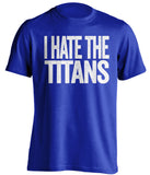 i hate the titans indianapolis colts blue tshirt