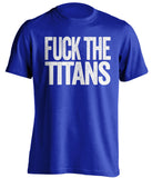 fuck the titans indianapolis colts blue tshirt