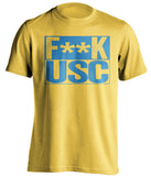 f*ck usc ucla bruins gold shirt