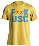 f*ck usc ucla bruins gold tshirt