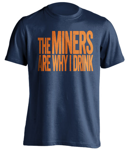 The Miners Are Why I Drink UTEP Miners blue TShirt