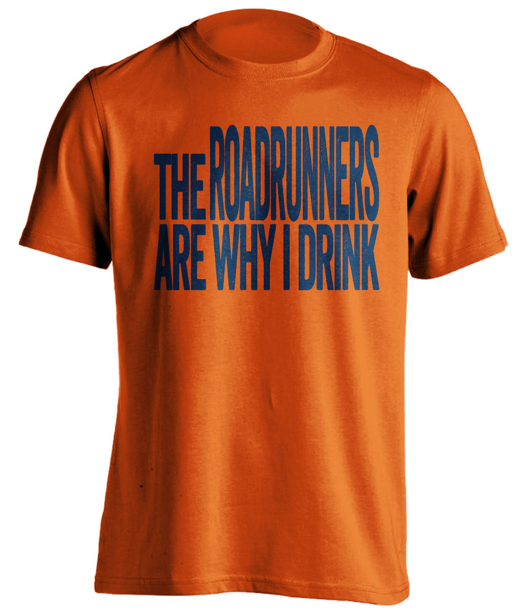 The Roadrunners Are Why I Drink UTSA runners orange TShirt