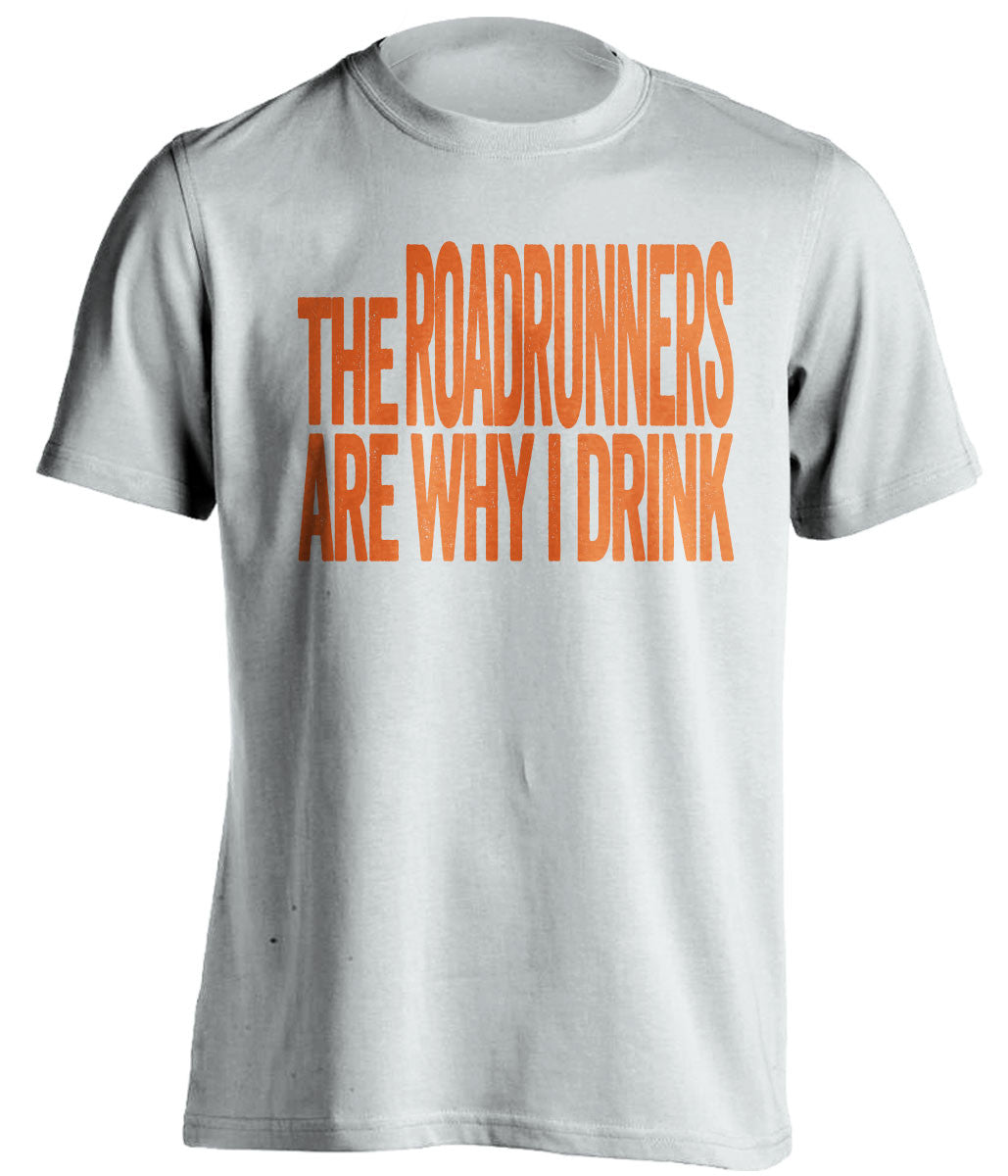 The Roadrunners Are Why I Drink UTSA runners white TShirt