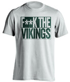 F**K THE VIKINGS Green Bay Packers white TShirt