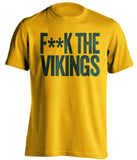 F**K THE VIKINGS Green Bay Packers gold Shirt