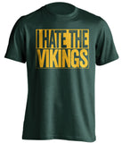 i hate the vikings green bay packers green shirt