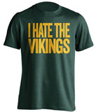 i hate the vikings green bay packers green tshirt