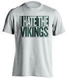 i hate the vikings green bay packers white shirt