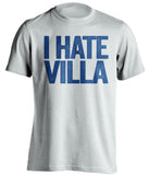 I Hate Villa Birmingham City FC Blues white Shirt