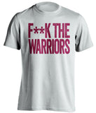 F**K THE WARRIORS Cleveland Cavaliers white Shirt