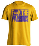 F**K THE WARRIORS Los Angeles Lakers gold TShirt