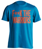 F**K THE WARRIORS Oklahoma City Thunder blue TShirt