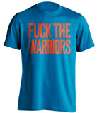 FUCK THE WARRIORS Oklahoma City Thunder blue TShirt