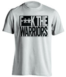 F**K THE WARRIORS San Antonio Spurs white TShirt