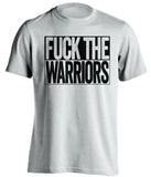 FUCK THE WARRIORS San Antonio Spurs white TShirt