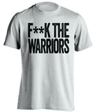 F**K THE WARRIORS San Antonio Spurs white Shirt