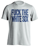 fuck the white sox chicago cubs white tshirt
