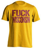 fuck wisconsin minnesota gophers gold tshirt