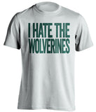 i hate the wolverines michigan state spartans white tshirt