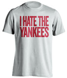 i hate the yankees boston red sox white tshirt